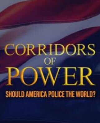 Corridors of Power: Should America Police the World?