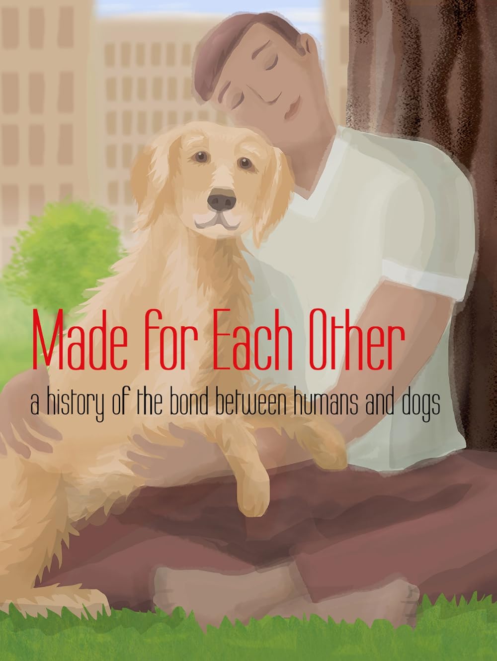 Made for Each Other: a history of the bond between humans and dogs