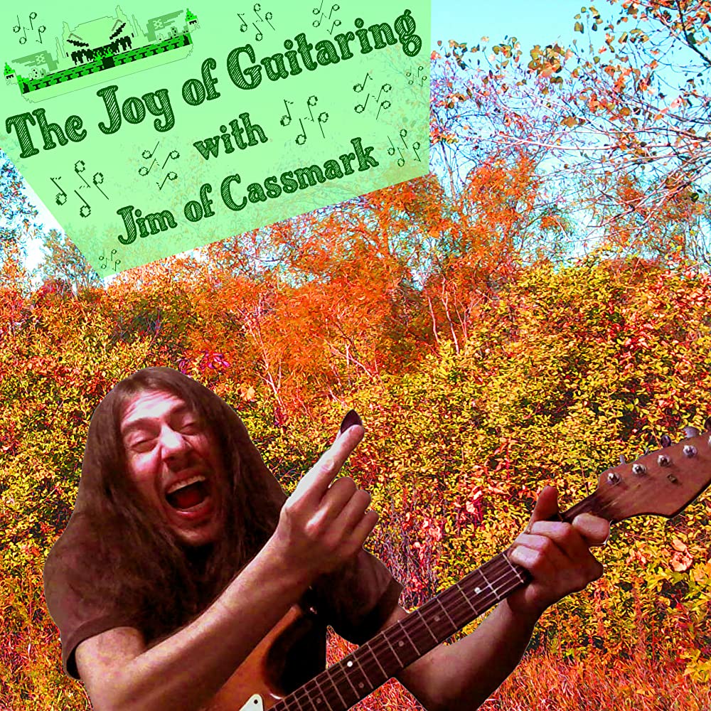 The Joy of Guitaring with Jim of Cassmark